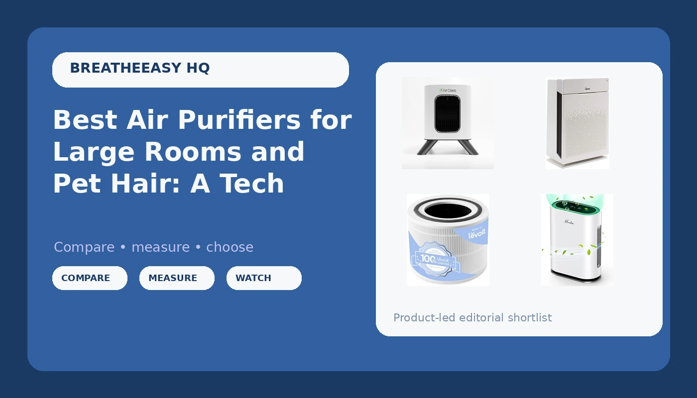 Best Air Purifiers for Large Rooms and Pet Hair: A Tech's Buying Guide